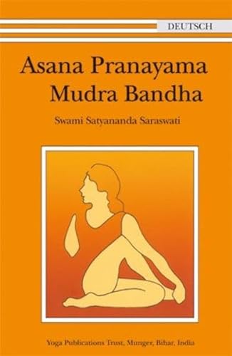 Asana Pranayama Mudra Bandha - Satyananda, Saraswati und Saraswati Prakashananda