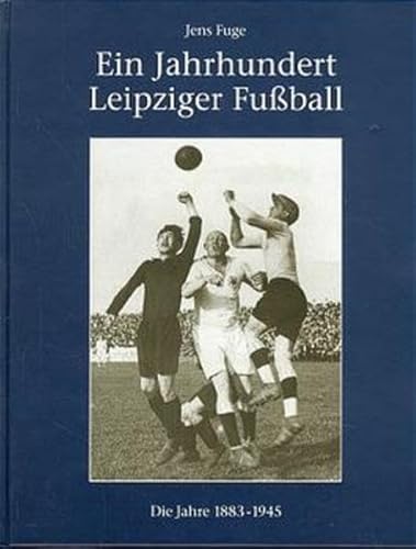 Imagen de archivo de Ein Jahrhundert Leipziger Fuball, Die Jahre 1883 bis 1945 a la venta por medimops