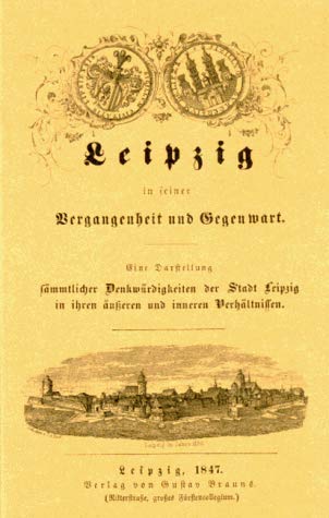 Beispielbild fr Leipzig in seiner Vergangenheit und Gegenwart: Eine Darstellung smtlicher Denkwrdigkeiten der Stadt Leipzig in ihren usseren und inneren Verhltnissen zum Verkauf von medimops