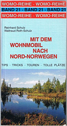 Mit dem Wohnmobil nach Nord- Norwegen. Die Anleitung für einen Erlebnisurlaub - Schulz Reinhard, Roth-Schulz Waltraud