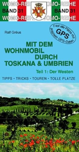 Mit dem Wohnmobil durch Toskana und Umbrien: Teil 1: Der Westen (Womo-Reihe)