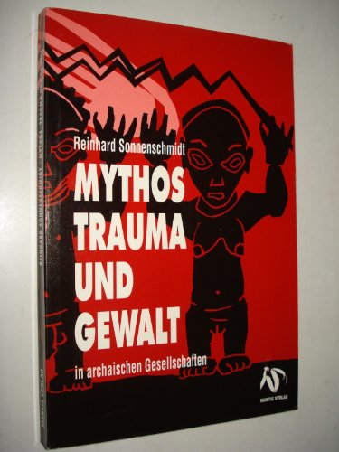 9783928852098: Sonnenschmidt, R: Mythos, Trauma und Gewalt in archaischen G