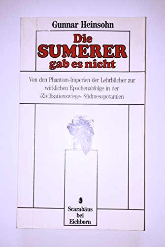 Die Sumerer gab es nicht: Von den Phantom-Imperien der LehrbÃ¼cher zur wirklichen Epochenabfolge in der "Zivilisationswiege" SÃ¼dmesopotamien (9783928852340) by Heinsohn, Gunnar