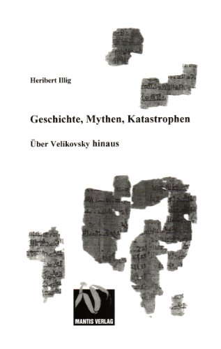 Geschichte, Mythen, Katastrophen : über Velikovsky hinaus. - Illig, Heribert