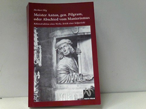 9783928852463: Meister Anton, gen. Pilgram, oder Abschied vom Manierismus: Rekonstruktion eines Werks, Kritik einer Stilperiode