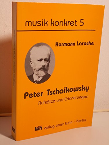 Imagen de archivo de Peter Tschaikowsky : Aufstze und Erinnerungen. Hermann Laroche. Ausgew., bers. und hrsg. von Ernst Kuhn. Mit Texten zur Person Hermann Laroches aus der Feder von Modest Tschaikowsky und Nikolai Kaschkin sowie einem Orig.-Beitr. von Thomas Kohlhaase / Musik konkret ; 5 a la venta por Hbner Einzelunternehmen