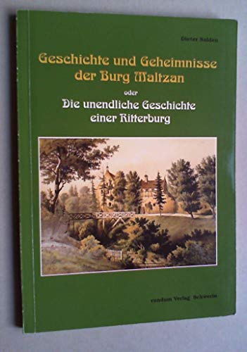 Geschichte und Geheimnisse der Burg Maltzan oder Die unendliche Geschichte einer Ritterburg. - Nolden, Dieter