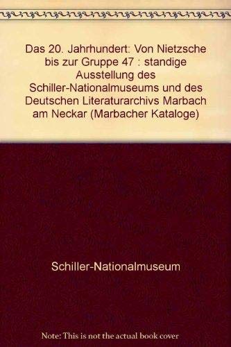 9783928882897: Das 20. Jahrhundert: Von Nietzsche bis zur Gruppe 47 : ständige Ausstellung des Schiller-Nationalmuseums und des Deutschen Literaturarchivs Marbach am Neckar (Marbacher Kataloge) (German Edition)