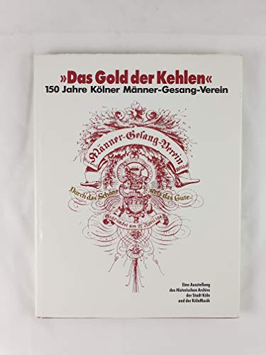 Beispielbild fr Das Gold der Kehlen - 150 Jahre Klner Mnner-Gesang-Verein zum Verkauf von Buch et cetera Antiquariatsbuchhandel