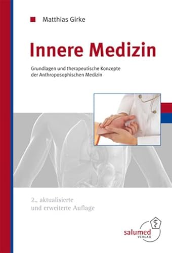 Innere Medizin: Grundlagen und therapeutische Konzepte der Anthroposophischen Medizin - Girke Matthias