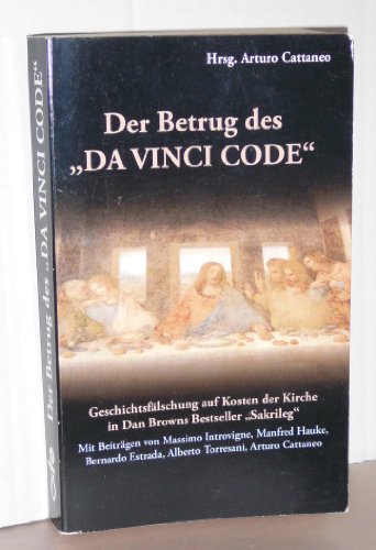 Stock image for Der Betrug des "Da Vinci Code": Geschichtsflschung auf Kosten der Kirche in Dan Browns Bestseller "Sakrileg". for sale by INGARDIO