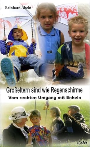 9783928929974: Groeltern sind wie Regenschirme: Vom rechten Umgang mit Enkeln - Abeln, Reinhard