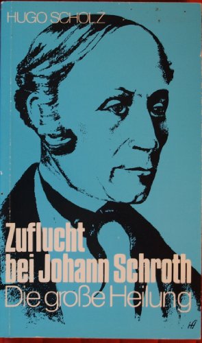 9783928934930: Zuflucht bei Johann Schroth: Die grosse Heilung (Livre en allemand)
