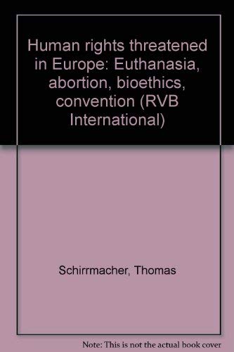 Human rights threatened in Europe: Euthanasia, abortion, bioethics, convention (RVB International) (9783928936255) by Thomas Schirrmacher