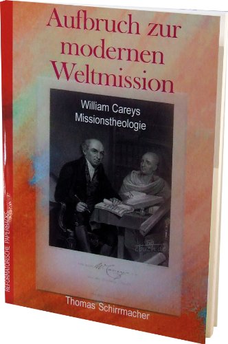 Beispielbild fr Aufbruch zur modernen Weltmission: William Careys Missionstheologie zum Verkauf von medimops