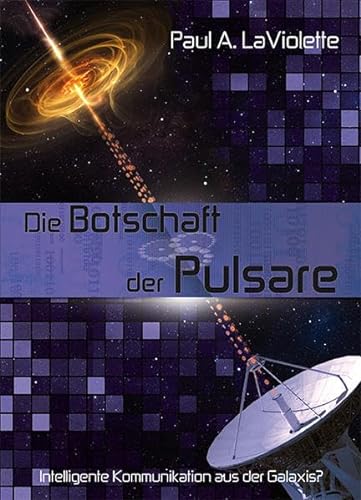 9783928963473: Die Botschaft der Pulsare: Intelligente Kommunikation aus der Galaxis