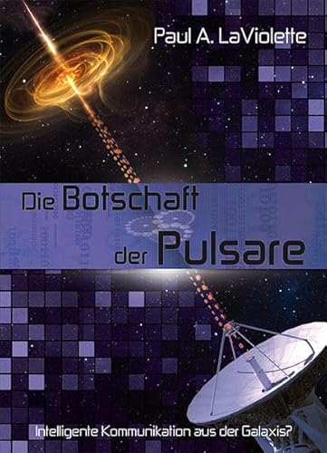9783928963473: Die Botschaft der Pulsare: Intelligente Kommunikation aus der Galaxis