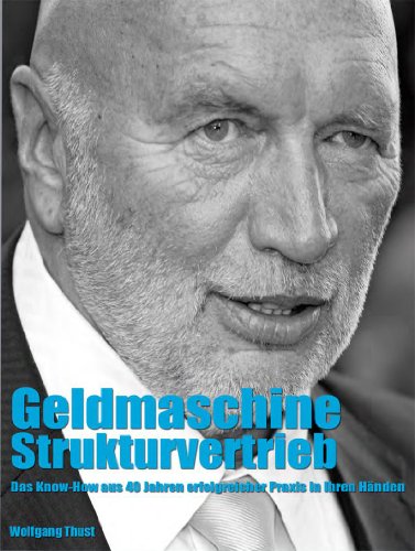 Geldmaschine Strukturvertrieb. Idee - Aufbau - Coaching - Erfolg - Wolfgang Thust