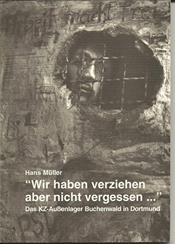 9783928970020: Wir haben verziehen, aber nicht vergessen...: Das KZ-Aussenlager Buchenwald in Dortmund (Livre en allemand)