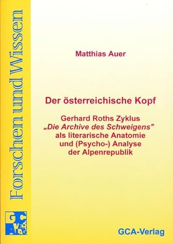 Stock image for Der sterreichische Kopf Gerhard Roths Zyklus "Die Archive des Schweigens" als literarische Anatomie und (Psycho-)Analyse der Alpenrepublik for sale by Buchpark