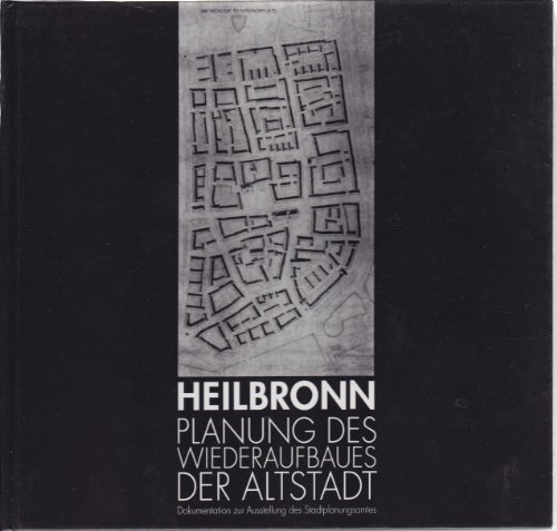 Heilbronn - Planung des Wiederaufbaues der Altstadt Dokumentation zur Ausstellung des Stadtplanungsamtes 1994 - Quattländer, Peter U