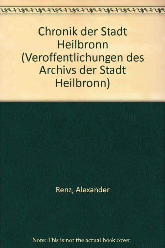 Chronik der Stadt Heilbronn - Alexander Renz, Herausgeber: Dr. Christhard Schrenk