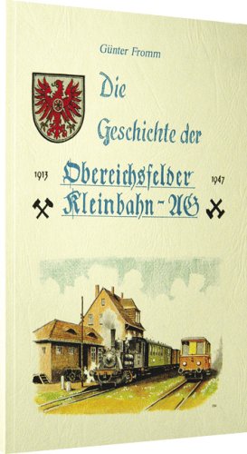 9783929000146: Die Geschichte der Obereichsfelder Eisenbahn AG 1913-1947: Die Bahnlinie von Silberhausen nach Hpstedt und Beberstedt