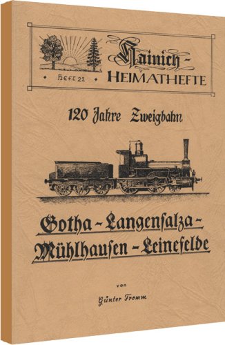 Stock image for 120 Jahre Zweigbahn Gotha-Langensalza - Mhlhausen - Leinefelde. for sale by Antiquariat Alte Seiten - Jochen Mitter