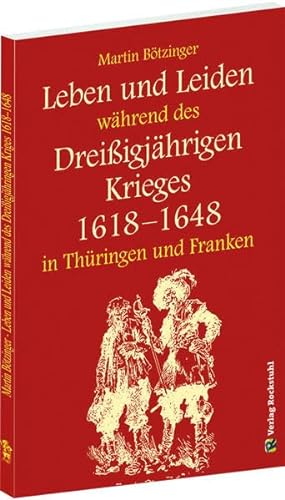 Beispielbild fr Leben und Leiden whrend des Dreiigjhrigen Krieges in Thringen und Franken (1618-1648) zum Verkauf von medimops