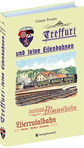 Stock image for Treffurt und seine Eisenbahnen: Vogteier Bimmel / Hainich Bahn / Werrabahn / Von Wartha ber Treffurt nach Schwebda / Bahnlinie Mhlhausen - Treffurt for sale by medimops