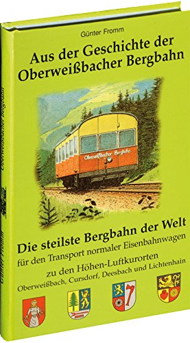 Stock image for Aus der Geschichte der Oberweissbacher Bergbahn: Die steilste Bergbahn der Welt fr den Transport normaler Eisenbahnwagen zu den Hhen-Luftkurorten Oberweibach, Cursdorf, Deesbach und Liestenhain for sale by medimops