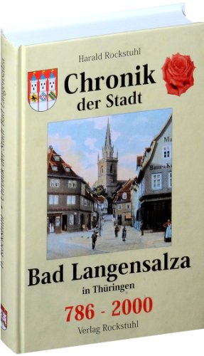Stock image for Chronik der Stadt Bad Langensalza in Thringen 786-2000 / Die Geschichte der Kur- und Rosenstadt Bad Langensalza (ehemals Salza und Langensalza) for sale by medimops