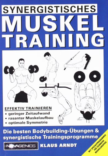 9783929002317: Synergistisches Muskeltraining: Die besten Bodybuilding-bungen und synergistische Trainingsprogramme. Mit Spezialprogrammen fr schwache Muskelgruppen