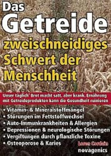 Stock image for Das Getreide - Zweischneidiges Schwert der Menschheit: Unser tglich' Brot macht satt, aber krank. Ernhrung mit Getreideprodukten kann die Gesundheit ruinieren for sale by medimops