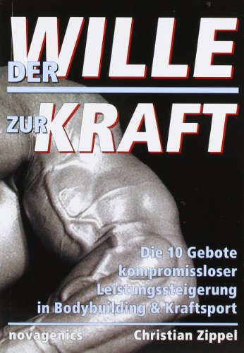 Beispielbild fr Der Wille zur Kraft: Diezehn Gebote kompromissloser Leistungssteigerung in Bodybuilding und Kraftsport zum Verkauf von medimops