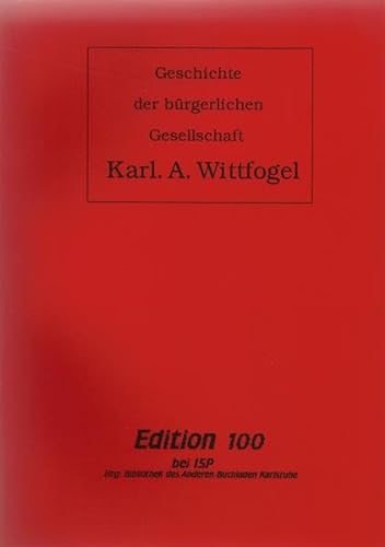 Geschichte der bürgerlichen Gesellschaft (Edition 100 bei ISP) - Wittfogel Karl A, Bibliothek d. Anderen Buchladen Karlsruhe