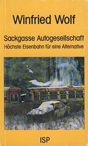 Sackgasse Autogesellschaft: HoÌˆchste Eisenbahn fuÌˆr eine Alternative (ISP-Pocket) (German Edition) (9783929008524) by Wolf, Winfried