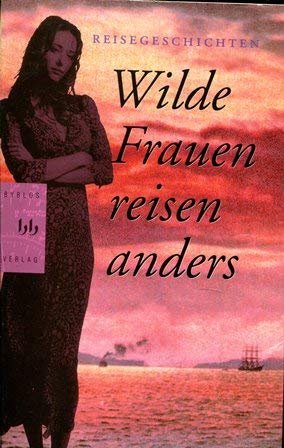 Stock image for Wilde Frauen reisen anders : Reisegeschichten. Gertrude Bell . Hrsg. von Christiane Landgrebe for sale by Antiquariat Buchhandel Daniel Viertel