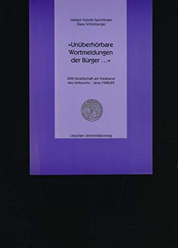 Stock image for Unberhrbare Wortmeldungen der Brger ., DDR-Gesellschaft am Vorabend des Umbruchs - Jena 1988/89, for sale by Wolfgang Rger