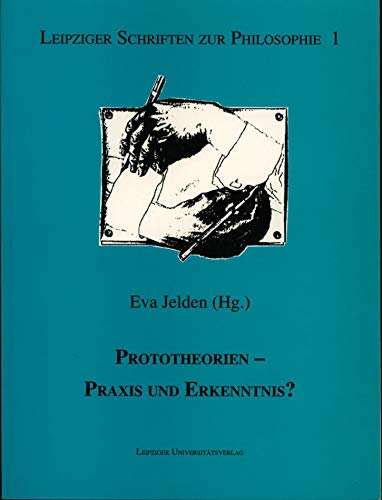 PROTOTHEORIEN - PRAXIS UND ERKENNTNIS?