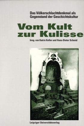 9783929031607: Vom Kult zur Kulisse: Das Vlkerschlachtdenkmal als Gegenstand der Geschichtskultur