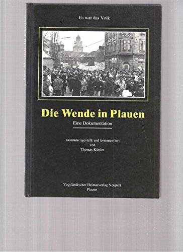 Beispielbild fr Die Wende in Plauen es war das Volk Eine Dokumentation. mit Fotos zum Verkauf von Abrahamschacht-Antiquariat Schmidt