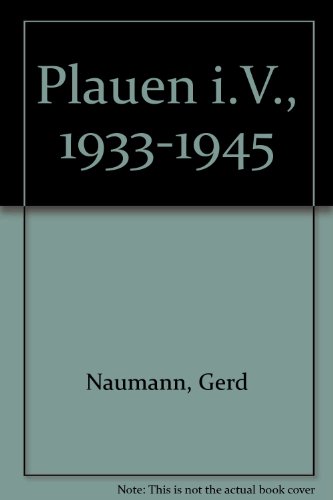 Plauen i. V. 1933 - 1945. Hrsg. von Curt Röder. - Naumann, Gerd
