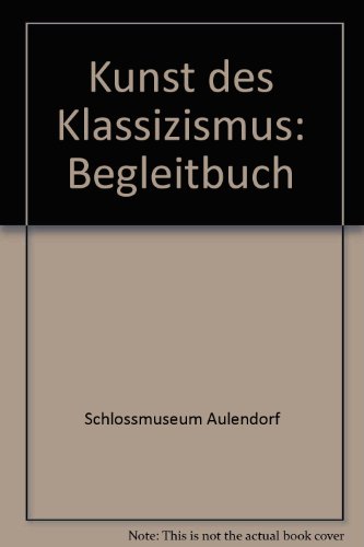 Imagen de archivo de Kunst des Klassizismus: Begleitbuch a la venta por medimops