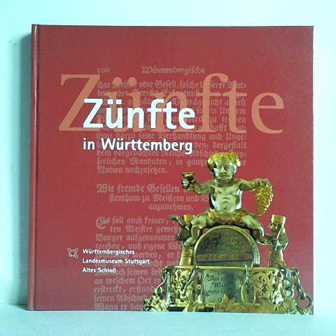 Beispielbild fr Znfte in Wrttemberg: Regeln und Zeichen altwrttembergischer Znfte vom 16. bis zum 19. Jahrhundert. Begleitbuch zur Ausstellung im Wrttembergischen Landesmuseum Stuttgart 7.5.2000-17.9.2000 zum Verkauf von medimops