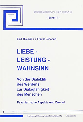 9783929058000: Liebe - Leistung - Wahnsinn: Von der Dialektik des Werdens zur Dialogfhigkeit - Psychiatrische Aspekte und Zweifel