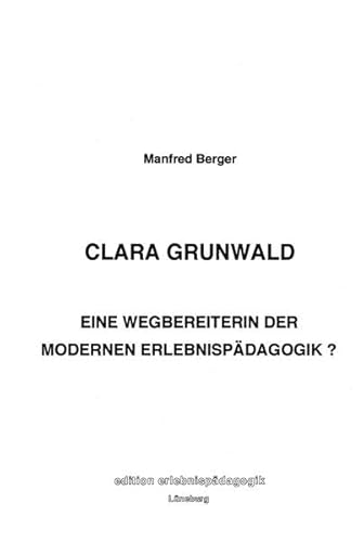 Beispielbild fr Clara Grunwald - Eine Wegbereiterin der modernen Erlebnispdagogik? zum Verkauf von Der Ziegelbrenner - Medienversand