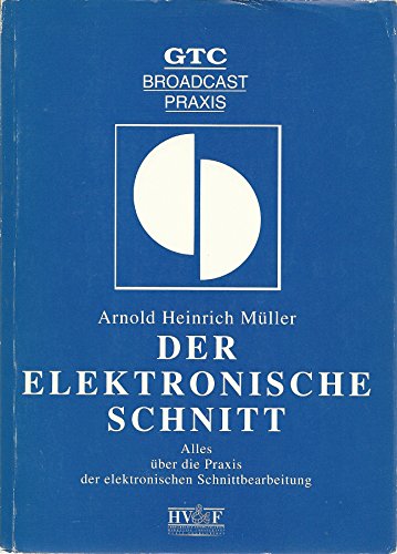 9783929087000: Der elektronische Schnitt. Alles ber die Praxis der elektronischen Schnittbearbeitung - Mller, Arnold Heinrich