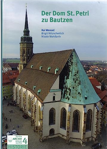 Der Dom St. Petri zu Bautzen. Schriftenreihe des Archivverbundes Nr. 4 (Lusatia Historie). - Wenzel, Kai; Dr. Mitzscherlich, Birgit; Wolfarth, Nicole;