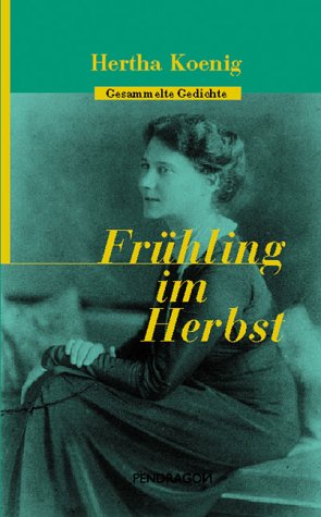 Beispielbild fr Frhling im Herbst. Gesammelte Gedichte - Mit Zeichnungen von Hertha Koenig - Nachwort von Ingrid Grnder. Fr die Hertha Koenig-Gesellschaft herausgegeben von Gnther Butkus und Karen Leffers. zum Verkauf von Hylaila - Online-Antiquariat